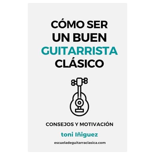 Cómo ser un buen Guitarrista Clásico: consejos y motivación