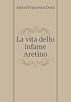 La vita dello infame Aretino 5519290245 Book Cover