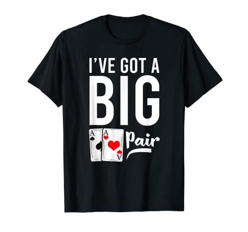 I've Got A Big Pair Two Aces Card Funny Poker Player Gift T-Shirt