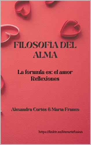 FILOSOFÍA DEL ALMA: La fórmula es: el amor Reflexiones (Spanish Edition)