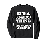 8.5 oz, Klassisch geschnitten It\'s A DONALDSON Thing You Wouldnt Understand Family Reunion Sweatshirt