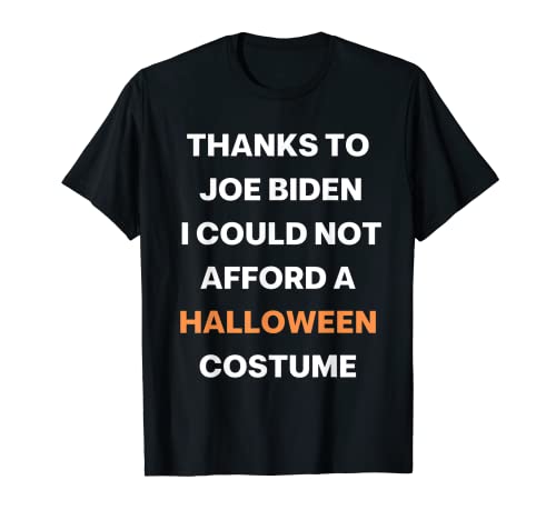 Funny Anti-Biden I Could Not Afford A Halloween Costume Joke T-Shirt