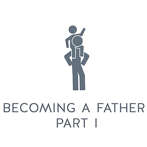 Ep. 4 - Fatherhood | Becoming a Father_Part 1