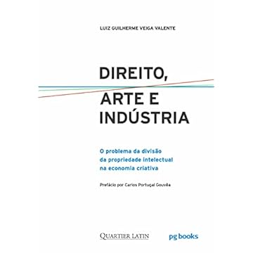 Capa do livro Direito, Arte E Indústria: O Problema Da Divisão Da Propriedade Intelectual Na Economia Criativa