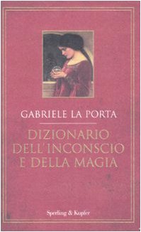 Dizionario dell'inconscio e della magia Dizionario dell'inconscio e della magia
