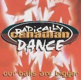 Radically Canadian Dance - Our Balls Are Bigger [Audio CD]