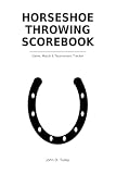 Horseshoe Throwing Scorebook: Game Scores, Player Records, Tournament Results...