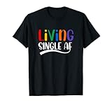 Living Single AF Funny Single Men And Women's Dating T-Shirt