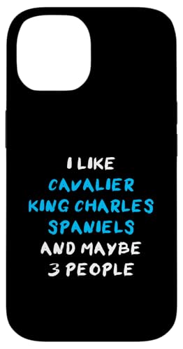 I Like Cavalier King Charles Spaniels And Maybe 3 People X}zP[X iPhone 14 p