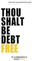 Thou Shalt Be Debt-Free: The Ten Commandments Of Financial Freedom 192849093X Book Cover