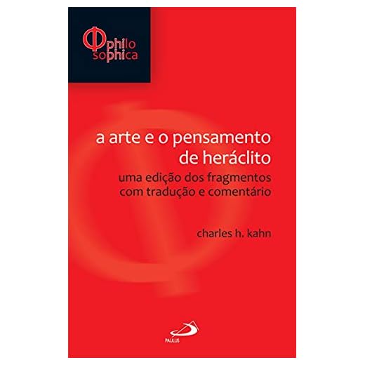 A Arte e o Pensamento de Heráclito: uma Edição dos Fragmentos com Tradução e Comentário