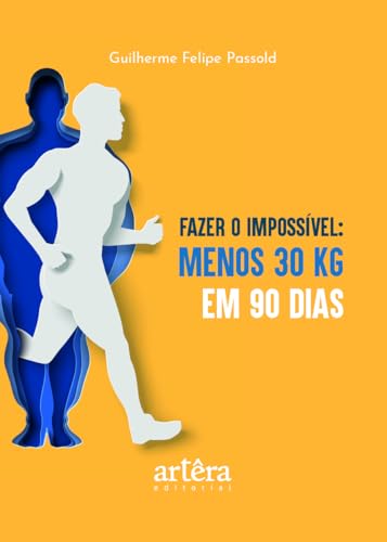 Fazer o impossível: menos 30 quilos em 90 dias