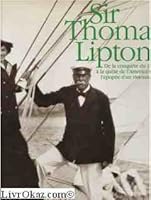 Sir Thomas Lipton: de la conquête du thé à la quête de l'America's cup, l'épopée d'un visionnaire 2070602664 Book Cover