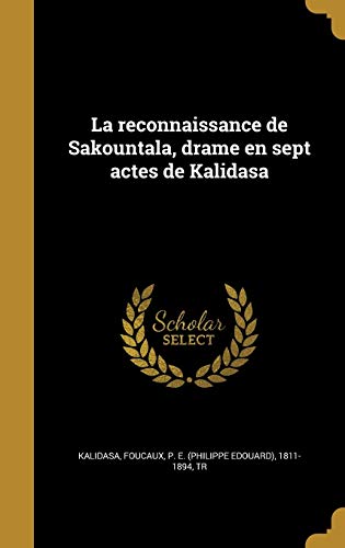 La reconnaissance de Sakountala, drame en sept actes de Kalidasa (French Edition)