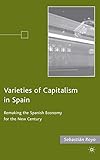 Varieties of Capitalism in Spain: Remaking the Spanish Economy for the New Century