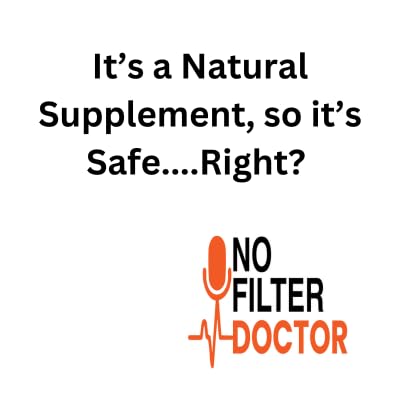 It's A Natural Supplement, so it's Safe....Right?