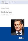 nicola sarkozy frau  Nicolas Sarkozy: Vom Außenseiter zum Präsidenten (Göttinger Junge Forschung 8)