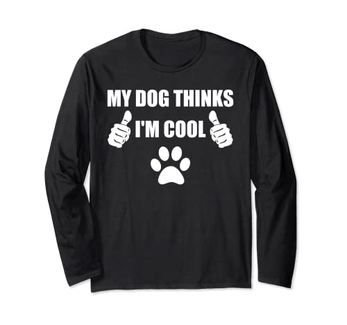 My Dog Thinks I'm Cool Design For Dog Lovers Funny Dog Maglia a Manica