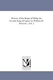 History of the reign of Philip the Second, king of Spain. By William H. Prescott ...: Vol. 3