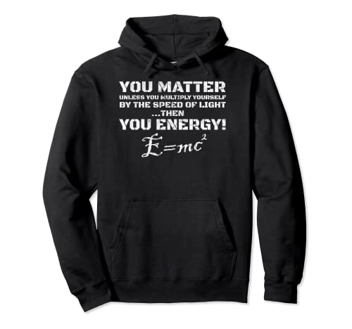 E=MC2 You Matter then You Energy - Camiseta de teoría de la luz Sudadera con Capucha
