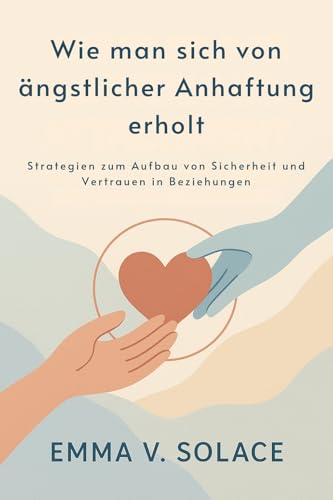 Wie man sich von ängstlicher Anhaftung erholt: Strategien zum Aufbau von Sicherheit und Vertrauen in Beziehungen