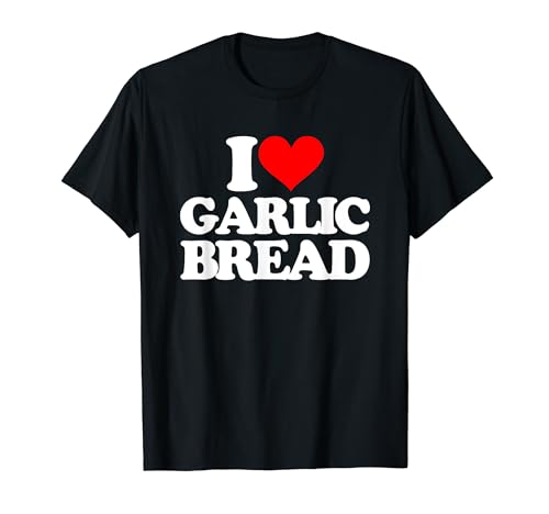 I Love Garlic Bread - Funny Saying Italian Food Pane all'aglio Maglietta