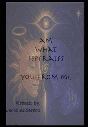  I am what seperates you from me