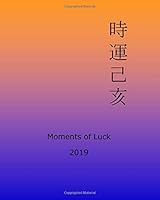 Moments of Luck 2019: Feng Shui and Ba Zi Calendar for the Year of the Earth Pig 1725889404 Book Cover