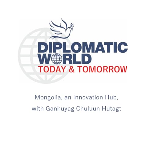 Episode 13: Mongolia an Innovation Hub with Ganhuyag Chuluun Hutagt cover art
