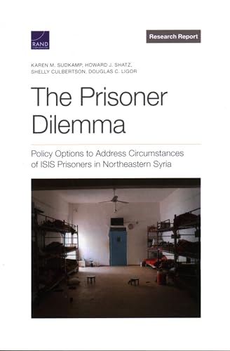The Prisoner Dilemma: Policy Options to Address Circumstances of ISIS Prisoners in Northeastern Syria (Researach Report: National Security Research Division)