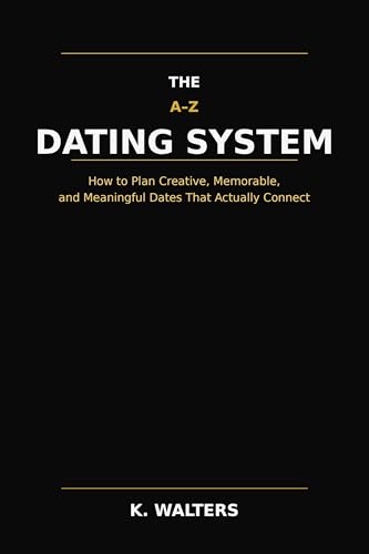 The A–Z Dating System: How to Plan Creative, Memorable, and Meaningful Dates That Actually Connect (A–Z Life Systems)