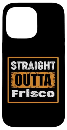 Straight Outta Frisco Texas USA ���g�� �A���e�B�[�N�� ���B���e�[�W �X�}�z�P�[�X iPhone 14 Pro Max �p