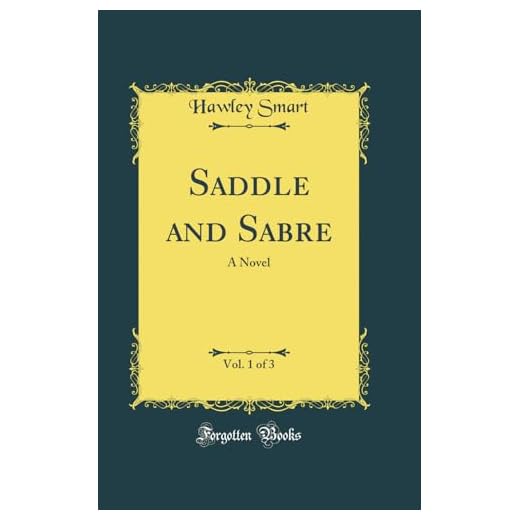 Saddle and Sabre, Vol. 1 of 3: A Novel (Classic Reprint)