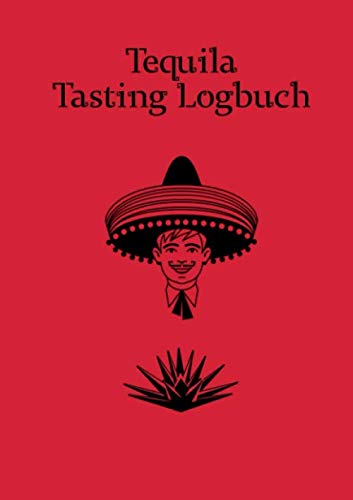 Tequila Tasting Logbuch: ein kleines Notizbuch für jeden Liebhaber des Getränks aus der blauen Agave; N°1 (German Edition)