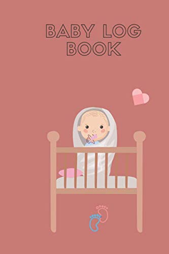 BABY LOG BOOK: breastfeeding notebook daily baby newborn tracker / journal size 6 x 9 inches and 110 pages