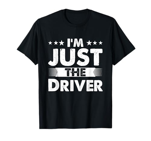 Driver Profession I'm Just The Driver T-Shirt