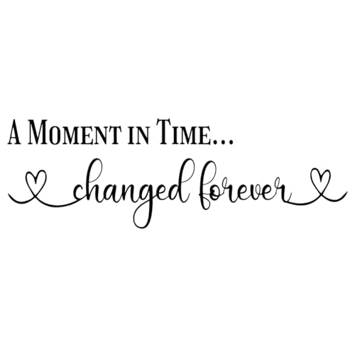A Moment in Time Changed Forever - Picture Wall Decal Art Lettering Decoration Carved Pure Vinyl Quotes Décor Handwriting Font Motto
