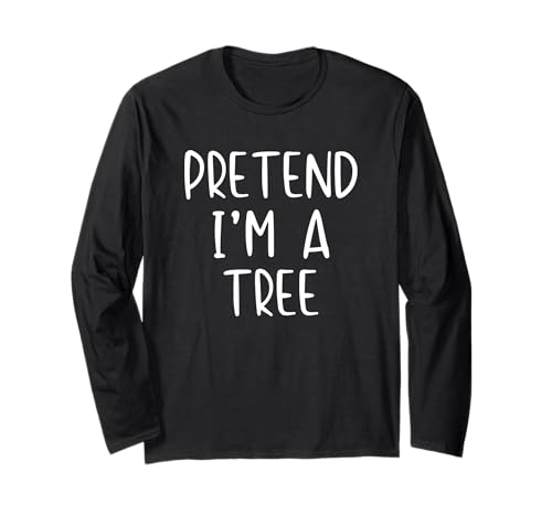 Pretend Im A Tree Costume Halloween Funny Simple Adult Kid Long Sleeve T-Shirt