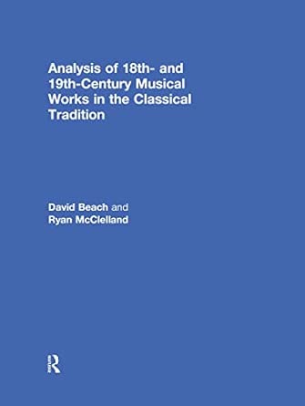 Analysis of 18th- and 19th-Century Musical Works in the Classical Tradition Analysis of 18th- and 19th-Century Musical Works in the Classical Tradition book cover