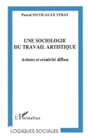 UNE SOCIOLOGIE DU TRAVAIL ARTISTIQUE: Artistes et créativité diffuse 2738470920 Book Cover