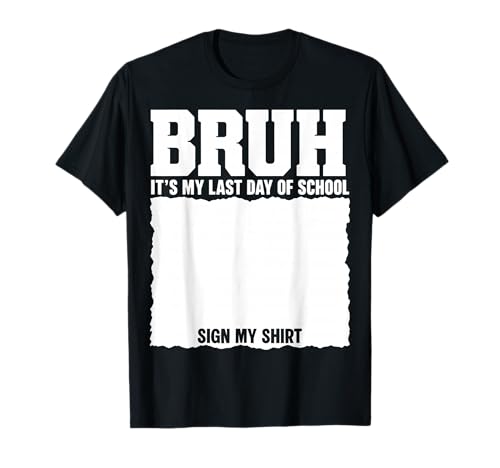 Student Signature Bruh It's My Last Day of School Sign My T-Shirt