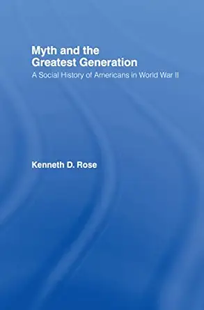 Myth and the Greatest Generation: A Social History of Americans in World War II book cover