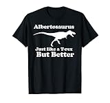 Chemise Albertosaurus Just Like a T-Rex T-Shirt