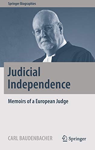 Judicial Independence: Memoirs of a European Judge (Springer Biographies) Judicial Independence: Memoirs of a European Judge (Springer Biographies)