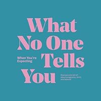 What No One Tells You When You're Expecting: Real parents tell all about pregnancy, birth, and beyond. 0991695224 Book Cover