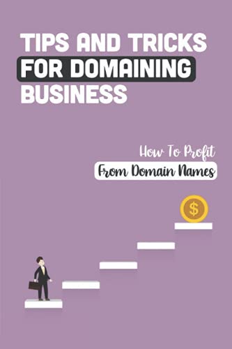 Tips And Tricks For Domaining Business: How To Profit From D