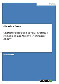 Paperback Character adaptation in Val McDermid's retelling of Jane Austen's "Northanger Abbey" [German] Book