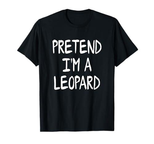 Pretend I'm a Leopard Lazy Halloween Costume Camiseta