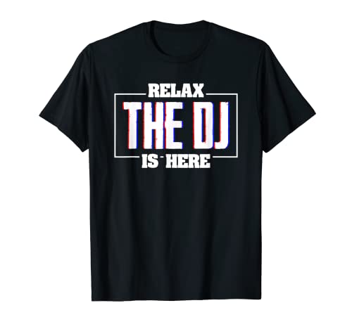 Relax The DJ Is Here - Controlador de música para ingeniero de sonido Camiseta