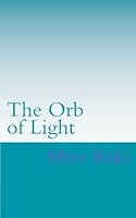 The Orb of Light 1544869266 Book Cover